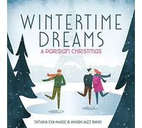 Eva-Marie, Tatiana & The Avalon Jazz Band - Wintertime Dreams: A Parisian Christmas