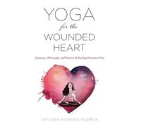 Tatiana Forero Puerta Yoga for the Wounded Heart (Tascabile)