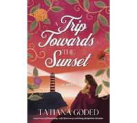 Tatiana Goded A Trip Towards The Sunset (Tascabile)