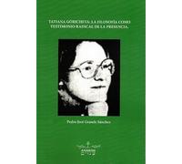 TATIANA GÓRICHEVA: LA FILOSOFÍA COMO TESTIMONIO RADICAL DE LA PRESENCIA