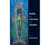 Tatiana Konrad Disability, the Environment, and Colonialism (Tascabile)
