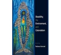Tatiana Konrad Disability, the Environment, and Colonialism (Tascabile)