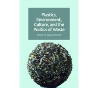 Tatiana Konrad Plastics, Environment, Culture, and the Politi (Copertina rigida)