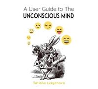 Tatiana Lukyanova A User Guide to The Unconscious Mind (Tascabile)