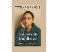 TATIANA MANAOIS BIOGRAPHY: Lyrics of a Life Unfiltered