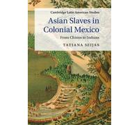 Tatiana Seijas Asian Slaves in Colonial Mexico (Tascabile)
