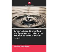 Tatiana Shatska Arquitetura das fontes de água na estrutura da cidad (Tascabile)