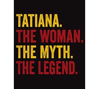 Tatiana The Woman The Myth The Legend: Regalo de cuaderno personalizado para mujeres llamado Tatiana, libretas bonitas Para la escritura, '8x10', 120 páginas