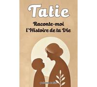 Tatie, Raconte-moi l’Histoire de ta Vie: Un Livre de Souvenirs, de Rêves et de Leçons de Vie d’une Tante