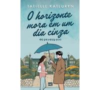 Tatielle Katluryn O horizonte mora em um dia cinza (Tascabile)
