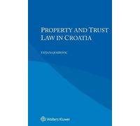 Tatjana Josipovic Property and Trust Law in Croatia (Tascabile)