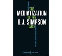 Tatjana Neubauer The Mediatization of the O.J. Simpson Case (Tascabile)