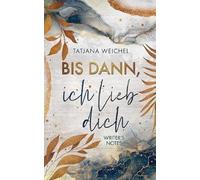 Tatjana Weichel ann, ich lieb dich: Writer's Notes (Tascabile)