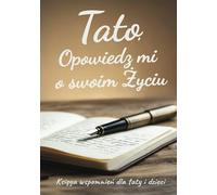 Tato, Opowiedz mi o swoim Życiu: Księga wspomnień dla taty i dzieci