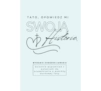 Tato, Opowiedz Mi Swoją Historię: Dziennik Wspomnień z Pytaniami do Uzupełniania o Podróży Duchowej Taty.: Książka Która Zachowa Twoje Najpiękniejsze Chwile na Zawsze. Wydanie Chrześcijańskie.