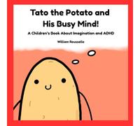Tato the Potato and His Busy Mind!: A Children’s Book About Imagination and ADHD