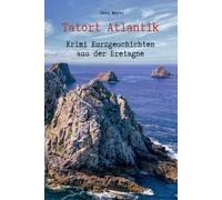 Tatort Atlantik - Krimi Kurzgeschichten aus der Bretagne