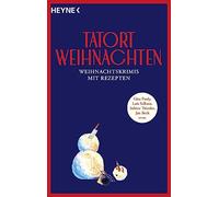 Tatort Weihnachten: Weihnachtskrimis mit Rezepten - von Gisa Pauly, Luis Sellano, Sabine Thiesler, Jan Beck uvm.