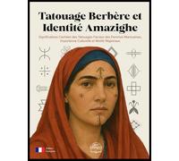 Tatouage Berbère et Identité Amazighe: Significations Cachées des Tatouages Faciaux des Femmes Marocaines, Importance Culturelle et Motifs Régionaux