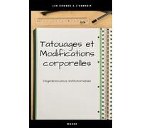 TATOUAGES ET MODIFICATIONS CORPORELLES: Dégénérescence Institutionnalisée
