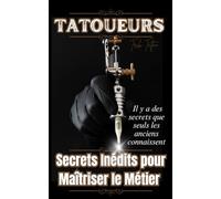 Tatoueurs: Secrets inédits pour maîtriser le métier