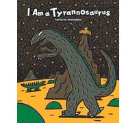 Tatsuya Miyanishi I Am a Tyrannosaurus (Copertina rigida) Tyrannosaurus