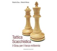 Tattica scacchistica. Il Grau per il terzo millennio
