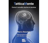 TatticaMente. Come il cervello riscrive la tecnica. Neuroscienza operativa per istruttori e operatori. Ediz. speciale