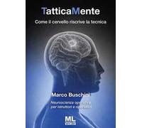 TatticaMente. Come il cervello riscrive la tecnica. Neuroscienza operativa per istruttori e operatori. Ediz. speciale