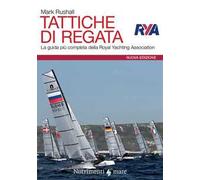 Tattiche di regata. La guida più completa della Royal Yachting Association. Nuova ediz.