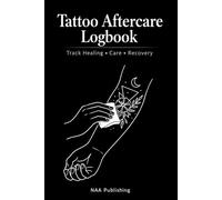 Tattoo Aftercare Logbook: Track Healing, Care & Recovery