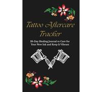Tattoo Aftercare Tracker: 28-Day Healing Journal to Care for Your New Ink and Keep It Vibrant