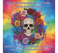 Tattoo Art Coloring Book for Adults - Hand Drawn Artwork: Incredible Designs with Flash Art, Pen and Ink Drawings, and Intricate Line Work