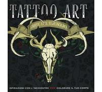 Tattoo art. L'arte del tatuaggio. Ispirazioni con l'inchiostro per colorare il tuo corpo. Ediz. illustrata