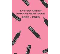 Tattoo Artist Appointment Book 2025 - 2026: Professional Tattoo Scheduling Planner with Weekly Overview, Client Notes & Goal Setting - Perfect for Tattoo Artists & Studios