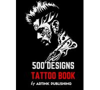 Tattoo book: 500 Modern Designs and Ideas of Tattoo Art in Black and Gray Colors for Beginners, Real Tattoos, and Artists professional Perfect for Adults, Men, Women, and Teens