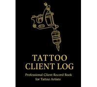 Tattoo Client Log: Professional Client Record Book for Tattoo Artists Consent Technical Aftercare & Payment TrackingOrganize every tattoo session with ... tattoo artists who value accuracy