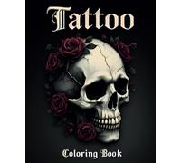 Tattoo Coloring Book: Beautiful Designs and Detailed Illustrations for Relaxation, Stress Relief, Anxiety Reduction, and Artistic Creativity for Adults