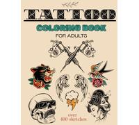 Tattoo Coloring Book for Adults: 101 Bold & Badass Designs Across Tattoo Styles: ower 400 sketchers