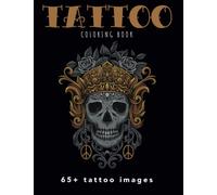 Tattoo Coloring Book for Adults: 65+ tattoos relaxing coloring images with modern tattoos, skulls, roses, old school, sailors, butterflies | Perfect for practice | 8,5x11 | 50 pages