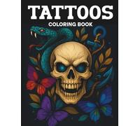 Tattoo Coloring Book for Adults: Discover Wild Animals, Magical Fantasy, Iconic Designs, Traditional Tattoos, Beautiful Florals, and Edgy Skulls