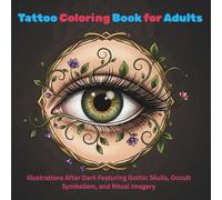 Tattoo Coloring Book for Adults: Illustrations After Dark Featuring Gothic Skulls, Occult Symbolism, and Ritual Imagery