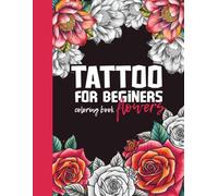Tattoo coloring book for beginners | Floral edition | Clear and easy flowers designs 60 8.5x11 in: Perfect for tattoo planning and practice | Beginner-friendly tattoo line art