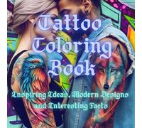 Tattoo Coloring Book: Inspiring Ideas, Modern Designs and Interesting Facts