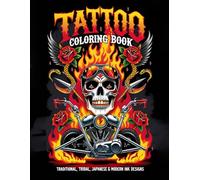 Tattoo Coloring Book: Traditional, Tribal, Japanese & Modern Ink Designs: Relax and Explore the World of Ink with Skulls, Dragons, Roses, Animals & More