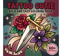 Tattoo Cutie Coloring Book: Bold And Easy Designs For Relaxing Creative Hours, Sweet Escapes, And Feel-Good Moments For Grown-Ups And Teens
