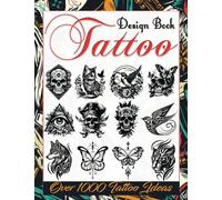 Tattoo Design Book: Over 1000 Creative Tattoo Ideas to Inspire Your Next Bit of Body Art. Original, Modern Tattoo Designs for Artists, Professionals, and Amateurs.