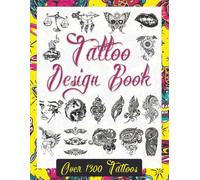 Tattoo Design Book: Over 1300 Unique & Modern Tattoo Designs for Professional Artists and Ink Enthusiasts