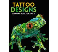 Tattoo Designs Coloring Book for Adults: Detailed Designs to Color for Stress Relief and Relaxation in Tattoo Style