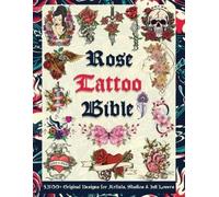 Tattoo Designs Publishing Rose Tattoo Bible (Tascabile)